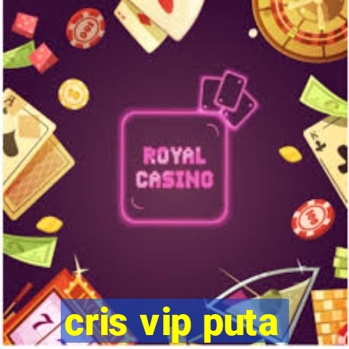 cris vip puta